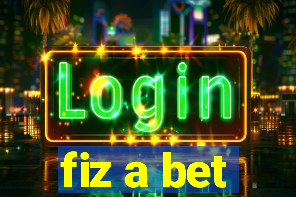 fiz a bet